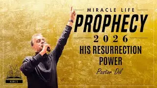 MIRACLE LIFE PROPHECY 2026 - HIS RESURRECTION POWER