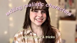 how to write characters that feel REAL | writing tips & tricks