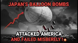 Japan's Balloon Bombs: The First Intercontinental Weapon That Failed