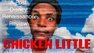 A Post Disney Renaissance Review Chicken Little (There's no cost to love)