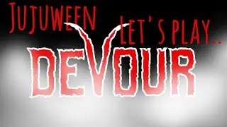 We play Devour again and it doesn't go well