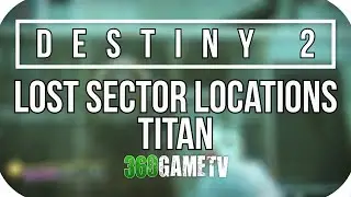 Destiny 2 All Titan Lost Sector Locations - Lost Sectors Locations Guides