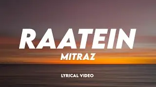MITRAZ - Raatein | Lyrical Video