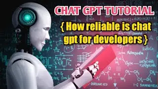 ChatGPT Tutorial - { How reliable Chat GPT is for Developers }