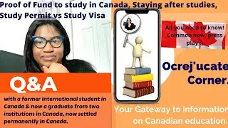 STUDY IN CANADA - Q&A ON PROOF OF FUNDS, STAY VS RETURN TO HOME COUNTRY, POST GRADUATE OPPORTUNITY