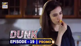 Dunk Episode 19 - Promo - ARY Digital Drama