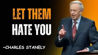 LET THEM HATE YOU: Dr. Charles Stanley's Powerful Message on Resilience