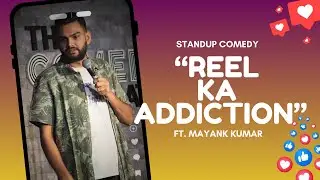 REEL KA ADDICTION | STANDUP COMEDY | Ft. MAYANK KUMAR
