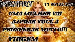 VIRGEM☀️UMA MULHER VAI AJUDAR VOCÊ A TRANSFORMAR SUA VIDA E PROSPERAR MUITO!!!🤑💵