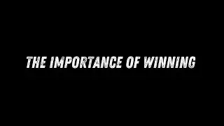 The Importance Of WINNING