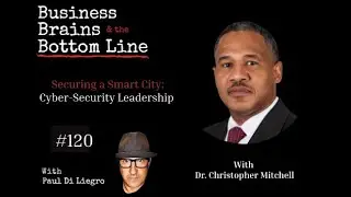 Ep. 120: Securing a Smart City: Cybersecurity Leadership with Dr. Christopher Mitchell