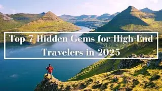 Top 7 Hidden Gems for High-End Travelers in 2025| Elysium Travel | Travel Tips  Video