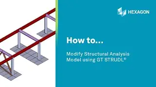 How to... Modify Structural Analysis Model using GT STRUDL&reg;
