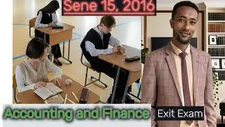 Accounting and Finance Exit Exam answer Part  3  ሰኔ (Sene 15 ,2016) With Additional concept