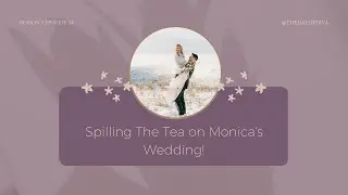 The Wedding Planning Podcast | #34 Spilling The Tea on Monica's Wedding!