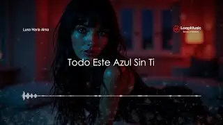 Luna Maria Alma - Todo Este Azul Sin Ti