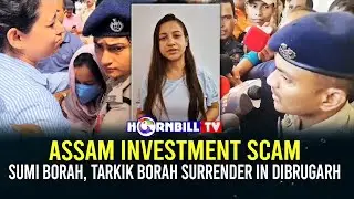 ASSAM INVESTMENT SCAM: SUMI BORAH, TARKIK BORAH SURRENDER IN DIBRUGARH