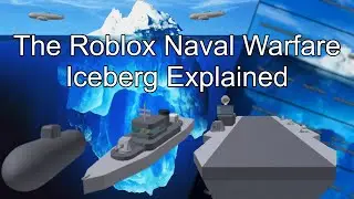 The Roblox Naval Warfare Iceberg Explained