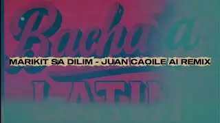 MARIKIT SA DILIM - JUAN CAOILE (AI REMIX)