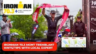 Обзор трассы IRONMAN 70.3 Mont-Tremblant от местного эксперта