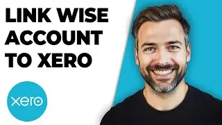 Как привязать аккаунт Wise к Xero (руководство 2025 г.)