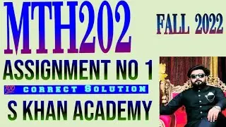MTH202 ASSIGNMENT NO 1 SOLUTION. ||S KHAN ACADEMY||