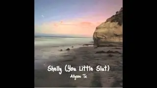 Shelly (You Little Slut) - Allyson Ta (Demo)