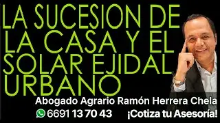 La sucesi&oacute;n de la casa y el solar ejidal urbano