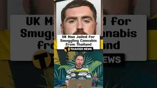 UK Man Jailed for Smuggling Cannabis from Thailand #Thailand #ThailandNews