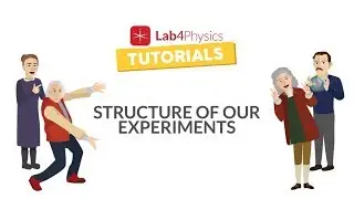 Lab4Physics Tutorials | Structure of our Experiments