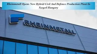 Компания Rheinmetall открыла новый гибридный завод по производству гражданской и оборонной продук...