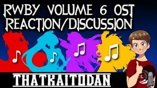 RWBY Volume 6 Soundtrack Reaction/Discussion