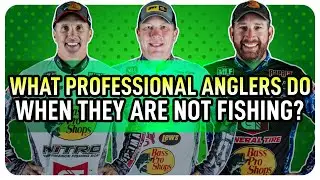 What Professional Anglers Do When They Are Not Fishing?