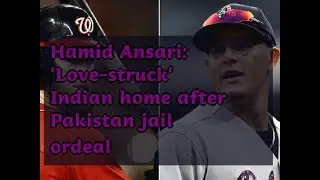 12182018 Hamid Ansari: 'Love-struck' Indian home after Pakistan jail ordeal
