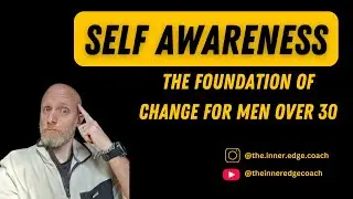 self awareness for men over 30 - the foundation of change