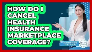 How Do I Cancel Health Insurance Marketplace Coverage? - Health Insurance Experts Guide