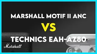 Marshall Motif II ANC vs Technics EAH-AZ80 Comparison