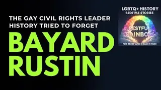 LGBTQ+ History Sleep Story - Bayard Rustin: The Gay Civil Rights Leader History Tried to Forget