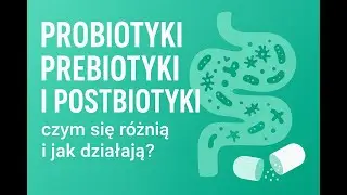 Probiotyki, prebiotyki i postbiotyki &ndash; czym się r&oacute;żnią i jak działają?