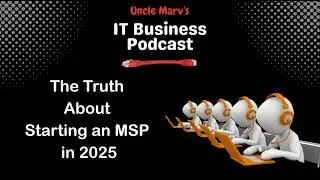 Starting an MSP in 2025 (EP 897)