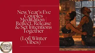New Year&rsquo;s Eve Couples Meditation | Reflect, Release & Set Intentions Together (Lofi Winter Vibes)
