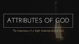 The Attributes of God Week 3