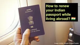 HOW TO RENEW YOUR INDIAN PASSPORT WHILE LIVING ABROAD? - A detailed guide