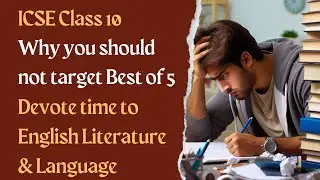 Do not focus on Best of 5 Marks Calculation in ICSE class 10 | The English Literature Googly in 2025