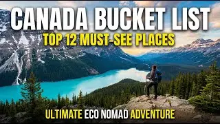 CANADA Bucket List: Top 12 MUST-SEE Places | The Ultimate Eco Nomad Adventure