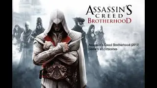 Assassin's Creed Brotherhood (2010) Game's All Cutscenes