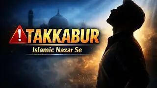 &ldquo;Takkabur: Islam Ki Nazar Me Ego Ka Asar&rdquo;