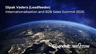 Endeit Capital x weGrow: Internationalisation and B2B Sales Summit - Dipak Vadera (Leadfeeder)