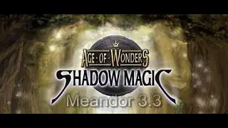 Age of Wonders: Shadow Magic. Кампания Магия Теней. Меандор 3.3