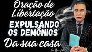 ORAÇÃO DE LIBERTAÇÃO EXPULSANDO OS DEMÔNIOS DA SUA CASA GUERRA CONTRA O MAL IGREJA DEUS É AMOR 🔥